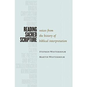 Reading Sacred Scripture: Voices from the History of Biblical Interpretation, Paperback - Stephen Westerholm imagine