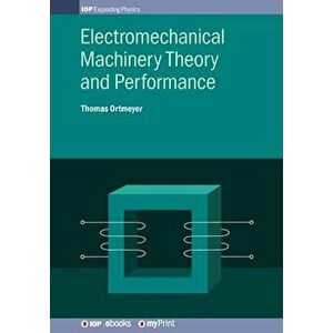 Electromechanical Machinery Theory and Performance, Paperback - Thomas Ortmeyer imagine