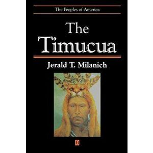 The Timucua, Paperback - Jerald T. Milanich imagine