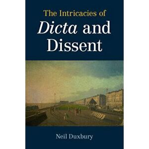 The Intricacies of Dicta and Dissent, Paperback - Neil Duxbury imagine