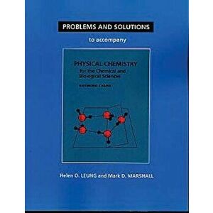 Problems and Solutions to Accompany Chang's Physical Chemistry for the Chemical and Biological Sciences, Paperback - Helen O. Leung imagine