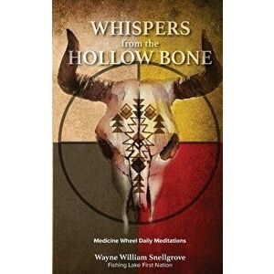 Whispers from the Hollow Bone, Paperback - Wayne William Snellgrove imagine
