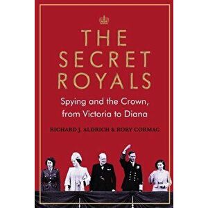 The Secret Royals. Spying and the Crown, from Victoria to Diana, Main, Hardback - Rory (Author) Cormac imagine