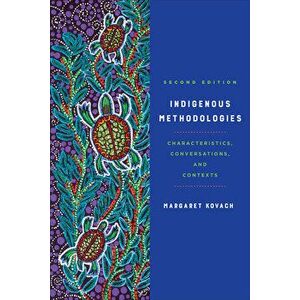 Indigenous Methodologies: Characteristics, Conversations, and Contexts, Second Edition, Paperback - Margaret Kovach imagine