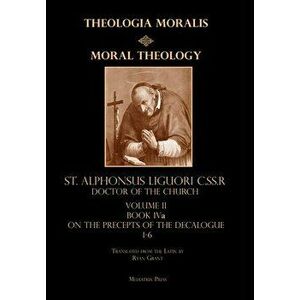 Moral Theology vol. 2a: The 1-6th Commandments, Hardcover - St Alphonsus Liguori imagine