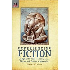 Experiencing Fiction: Judgments, Progressions, and the Rhetorical Theory of Narrative, Paperback - James Phelan imagine
