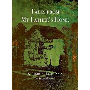 Tales from My Father's Home Kupishok, Lithuania, Hardcover - Shlomo Kodesh imagine