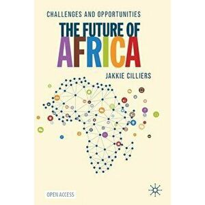The Future of Africa: Challenges and Opportunities, Paperback - Jakkie Cilliers imagine