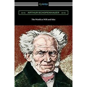 The World as Will and Idea: Complete One Volume Edition, Paperback - Arthur Schopenhauer imagine