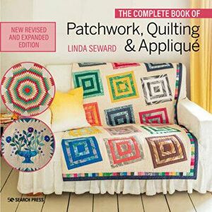 The Complete Book of Patchwork, Quilting & Applique, Paperback - Linda Seward imagine
