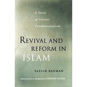 Revival and Reform in Islam: A Study of Islamic Fundamentalism, Paperback - Fazlur Rahman imagine