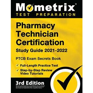 Pharmacy Technician Certification Study Guide 2021-2022 - PTCB Exam Secrets Book, Full-Length Practice Test, Step-by-Step Review Video Tutorials: [3rd imagine