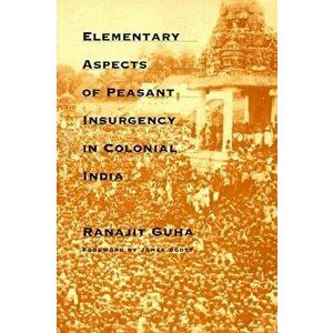 Elementary Aspects of Peasant Insurgency in Colonial India, Paperback - Ranajit Guha imagine