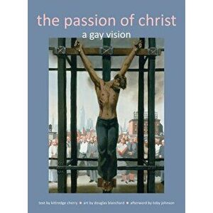 Passion of Christ: A Gay Vision, Hardcover - Kittredge Cherry imagine