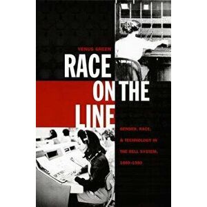 Race on the Line: Gender, Labor, and Technology in the Bell System, 1880-1980, Paperback - Venus Green imagine