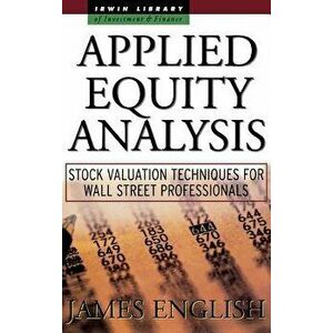 Applied Equity Analysis: Stock Valuation Techniques for Wall Street Professionals, Hardcover - James English imagine