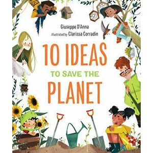 10 Ideas to Save the Planet, Hardcover - Giuseppe D'Anna imagine