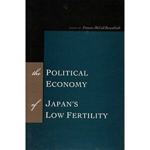 The Political Economy of Japan's Low Fertility, Hardcover - Frances McCall Rosenbluth imagine