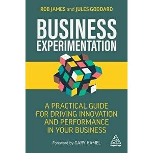 Business Experimentation: A Practical Guide for Driving Innovation and Performance in Your Business, Paperback - Rob James imagine