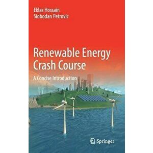Renewable Energy Crash Course: A Concise Introduction, Hardcover - Eklas Hossain imagine