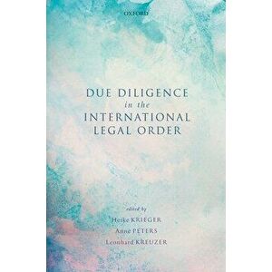 Due Diligence in the International Legal Order, Hardcover - Heike Krieger imagine
