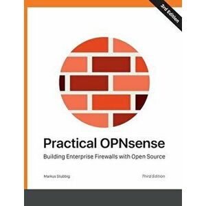 Practical OPNsense: Building Enterprise Firewalls with Open Source, Paperback - Markus Stubbig imagine