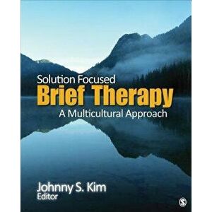 Solution-Focused Brief Therapy: A Multicultural Approach, Paperback - Johnny Kim imagine