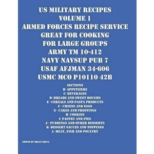 US Military Recipes Volume 1 Armed Forces Recipe Service Great for Cooking for Large Groups, Paperback - Brian Greul imagine