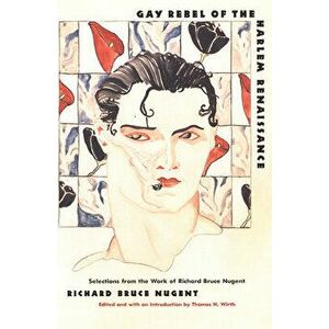 Gay Rebel of the Harlem Renaissance: Selections from the Work of Richard Bruce Nugent, Paperback - Richard Bruce Nugent imagine