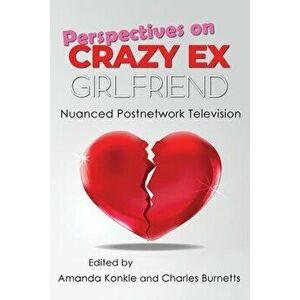 Perspectives on Crazy Ex-Girlfriend: Nuanced Postnetwork Television, Paperback - Amanda Konkle imagine