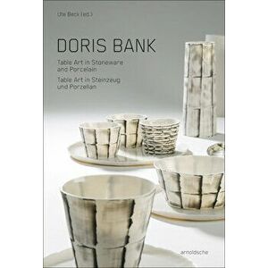 Doris Bank: Table Art in Stoneware and Porcelain, Hardcover - Ute Kathrin Beck imagine