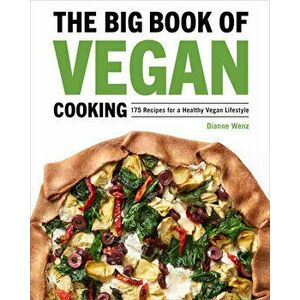 The Big Book of Vegan Cooking: 175 Recipes for a Healthy Vegan Lifestyle, Hardcover - Dianne Wenz imagine