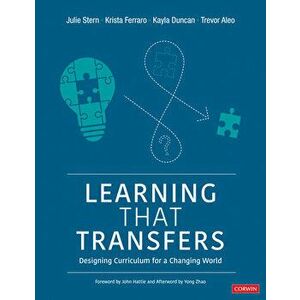 Learning That Transfers: Designing Curriculum for a Changing World, Paperback - Julie Stern imagine
