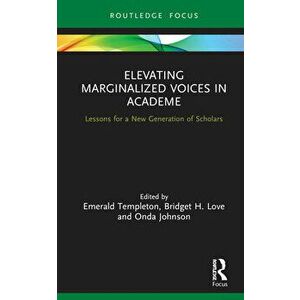 Elevating Marginalized Voices in Academe: Lessons for a New Generation of Scholars, Hardcover - Emerald Templeton imagine