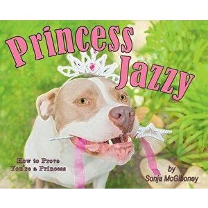 Princess Jazzy - How to Prove You're a Princess, Hardcover - Sonja McGiboney imagine