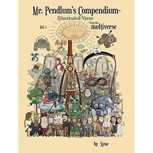 Mr. Pendlum's Compendium-Illustrated Verse from the Multiverse Vol. 1, Hardcover - *** imagine