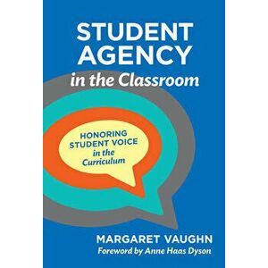 Student Agency in the Classroom: Honoring Student Voice in the Curriculum, Paperback - Margaret Vaughn imagine