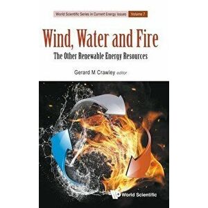 Wind, Water and Fire: The Other Renewable Energy Resources, Hardcover - Gerard M. Crawley imagine