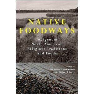 Native Foodways, Paperback - Michelene E. Pesantubbee imagine