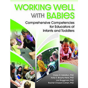 Working Well with Babies: Comprehensive Competencies for Educators of Infants and Toddlers, Paperback - Claire D. Vallotton imagine