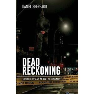 Dead Reckoning: Justice By Any Means Necessary!, Paperback - *** imagine