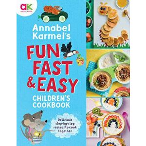 Annabel Karmel's Fun, Fast and Easy Children's Cookbook, Hardcover - Annabel Karmel imagine