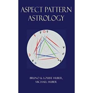 Aspect Pattern Astrology: A New Holistic Horoscope Interpretation Method, Hardcover - Louise Huber imagine