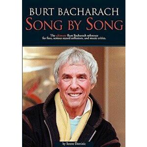 Burt Bacharach: Song by Song: The Ultimate Burt Bacharach Reference for Fans, Serious Record Collectors, and Music Critics. - Serene Dominic imagine