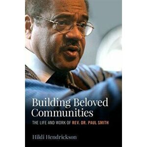 Building Beloved Communities: The Life and Work of Rev. Dr. Paul Smith, Hardcover - Hildi Hendrickson imagine