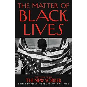 The Matter of Black Lives: Writing from the New Yorker, Hardcover - Jelani Cobb imagine
