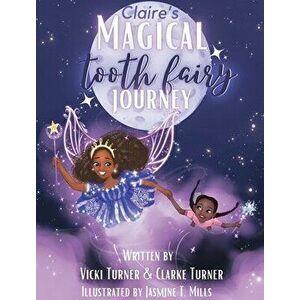 Claire's Magical Tooth Fairy Journey, Hardcover - Vicki Turner imagine