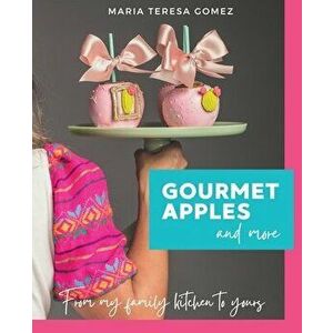Gourmet Apples and More, Paperback - Maria Teresa Gomez imagine