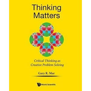 Thinking Matters: Critical Thinking as Creative Problem Solving, Paperback - Gary R. Mar imagine