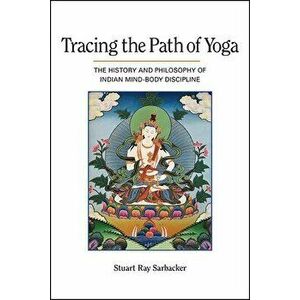 Tracing the Path of Yoga, Paperback - Stuart Ray Sarbacker imagine